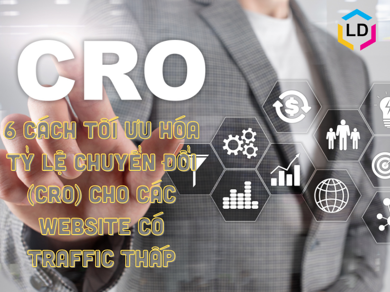 6 cách tối ưu hóa tỷ lệ chuyển đổi (CRO) cho các website có traffic thấp